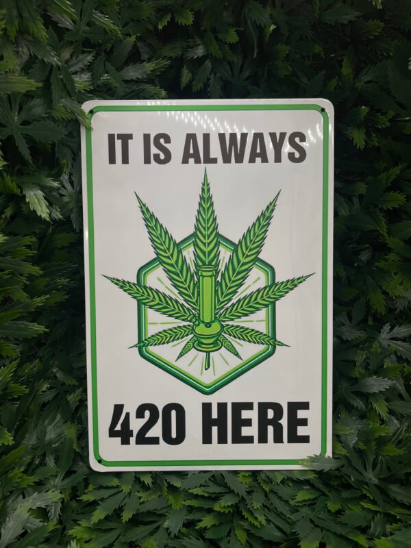 Its Always 420 Here - Metal Sign