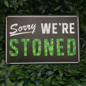 Sorry We're Stoned - Metal Sign
